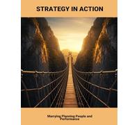 Strategy In Action: Marrying Planning People And Performance