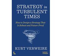 Strategy in Turbulent Times /anglais: How to Design a Strategy That Is Robust and Future-Proof