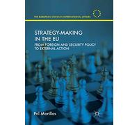 Strategy-Making in the EU: From Foreign and Security Policy to External Action (The European Union in International Affairs)