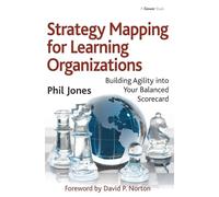 Strategy Mapping for Learning Organizations: Building Agility into Your Balanced Scorecard