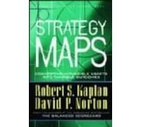 Strategy Maps: Converting Intangible Assets Into Tangible Outcome S