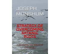 STRATEGY OF OVERCOMING SATANIC PLOTS: (UNVEILING THE WILES OF THE DEVIL)