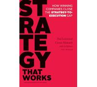 Strategy That Works: How Winning Companies Close the Strategy-to-Execution Gap
