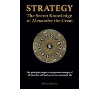Strategy: The Secret Knowledge of Alexander the Great
