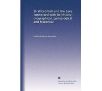 Stratford hall and the Lees connected with its history : biographical, genealogical and historical
