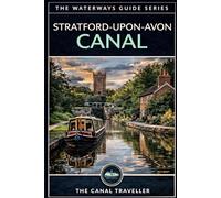 Stratford-upon-Avon Canal: The Complete Narrowboat & Visitor's Guide to Shakespeare's Canal (The Waterways Guide Series)