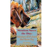 Stratton Saves the Day: Adventures of a Search and Rescue Dog
