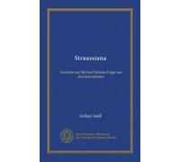 Straussiana: Aufsätze zur Richard Strauss-Frage aus drei Jahrzehnten