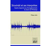 Stravinski et ses interprètes: Quatre-vingt-dix ans d'enregistrements du Sacre du Printemps