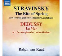 van Raat, Ralph - Stravinsky, I.: The Rite of Spring (arr. V. Leyetchkiss for piano) / DEBUSSY, C.: La Mer (arr. L. Garban for piano) (Raat)