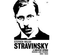 Stravinsky (Volume 1): A Creative Spring: Russia and France 1882 - 1934