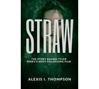 STRAW: HE STORY BEHIND TYLER PERRY’S MOST POLARIZING FILM