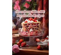 Strawberry Bliss: 100 Popular Pie Recipes