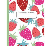 Strawberry Composition Notebook: Cute Fruit-Themed Journal for Kids & Girls | 100 Wide Ruled Pages | 7.5 x 9.25 inches: Fun Fruit Design for School, ... Summer Notes | Great for Teens, Girls & Kids