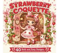 Strawberry Coquette: Cute and Cozy Coloring Book for Adults and Teens: 40 Bold and Easy Designs Featuring Adorable Strawberry Girl Characters in Sweet ... Days for Relaxation (COQUETTE GIRL MOMENTS)