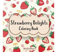 Strawberry Delights: Coloring Book (Color Me Fruity: Fruit Themed Coloring Books)