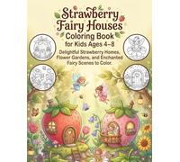 Strawberry Fairy Houses Coloring Book for Kids Ages 4-8: Strawberry Homes, Flower Gardens, and Enchanted Fairy Scenes to Color