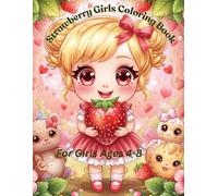 Strawberry Girls Coloring Book: Cute Kawaii Strawberry Princesses, Sweet Animals, Magical Gardens and Fun Coloring Pages for Girls Ages 4-8
