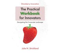 Strawberry Innovation - The Practical Workbook for Innovators: Navigating the Corporate Landscape (Strawberry Innovation - The Practical Guides for Innovators and Leaders)