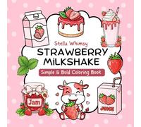 Strawberry Milkshake: Simple & Bold Coloring Book with Cute and Cozy Kawaii Food Designs | easy Large-Print Pages for Relaxation, Mindfulness & Fun for All Ages