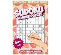 Strawberry Sudoku: Cute & Cozy Number Puzzles to Brighten Your Day: 50+ Adorable Brain Teasers with Sweet Strawberry Illustrations - A Wholesome Puzzle Book for All Ages