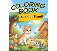 Stray Cat Family Coloring Book:: A beautifully illustrated story with heartwarming lessons for children, plus large coloring pages for endless fun.