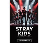 Stray Kids: An Unofficial Biography: The Story of Eight Young Artists Who Redefined Modern K-Pop
