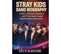 STRAY KIDS BAND BIOGRAPHY: A story of identity, resilience and k-pop music created beyond industry boundaries