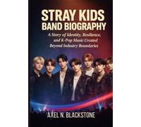 STRAY KIDS BAND BIOGRAPHY: A story of identity, resilience and k-pop music created beyond industry boundaries