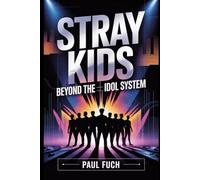 Stray Kids: Beyond the Idol System: How a Self-Produced K-Pop Group Changed Expectations in Modern Music