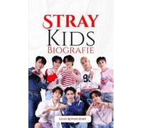 Stray Kids Biographie: Wie Authentizität, Brüderlichkeit und kühne Kreativität eine Generation neu definierten (The Minds That Moved the World Series)