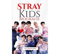 Stray Kids Biographie: Wie Authentizität, Brüderlichkeit und kühne Kreativität eine Generation neu definierten (The Minds That Moved the World Series)
