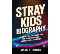 STRAY KIDS BIOGRAPHY: The History of a k-pop music Band That Broke Boundaries and Redefined a generation