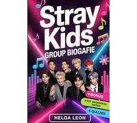 Stray Kids Group Biografie: Die ganze Geschichte von Bang Chan, Lee Know, Changbin, Hyunjin, Han, Felix, Seungmin und I.N - mit 101 versteckten ... und unterhaltsamen Fan-Trivia-Quizzen