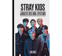 Stray Kids: Jenseits des Idol-Systems: Wie eine selbstproduzierte K-Pop-Gruppe die Erwartungen in der modernen Musik veränderte