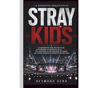 Stray Kids: La biographie non officielle de la puissance autodidacte de la K-pop, des outsiders d'une émission de survie aux icônes mondiales briseuses de records