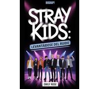 Stray Kids: Levantándose del ruido: La historia completa de ocho artistas que transformaron sus luchas en un movimiento mundial