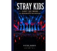STRAY KIDS - LOST NO MORE: Biografía no oficial, historia y curiosidades del grupo para fans (Colección de leyendas del K-pop)