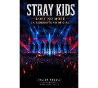 STRAY KIDS - LOST NO MORE: Biografía no oficial, historia y curiosidades del grupo para fans (Colección de leyendas del K-pop)