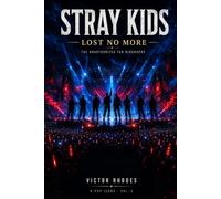 Stray Kids: Lost No More: The Unauthorized Fan Biography - From Survival Show to Global Icons (K-Pop Legends Collection)