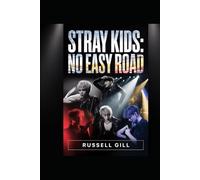 Stray Kids: No Easy Road: The Untold Story of Eight Voices, One Vision, and a Self-Made K-Pop Legacy