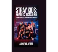 Stray Kids: No Rules, Just Sound: A daring rise fueled by passion and fearless creativity