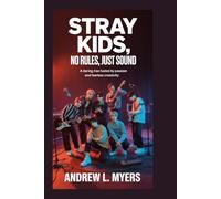 Stray Kids: No Rules, Just Sound: A daring rise fueled by passion and fearless creativity