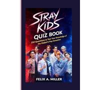 STRAY KIDS QUIZ BOOK: 250 Questions to Test Your Knowledge of the Global K-Pop Sensation