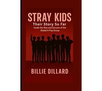 STRAY KIDS: THEIR STORY SO FAR - Inside the Rise and Success of the Global K-Pop Group