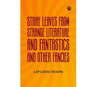 Stray Leaves From Strange Literature; and, Fantastics and Other Fancies