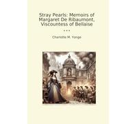 Stray Pearls: Memoirs of Margaret De Ribaumont, Viscountess of Bellaise (Classic Books)
