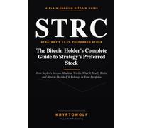STRC Explained: The Bitcoin Holder's Complete Guide to Strategy's Preferred Stock: How Saylor’s Income Machine Works, What It Really Risks, and How to ... in Your Portfolio (Bitcoin Education Series)