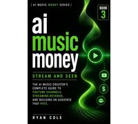 Stream and Seen: The AI Music Creator's Complete Guide to YouTube Channels, Streaming Revenue, and Building an Audience That Pays (AI Music Money Series)