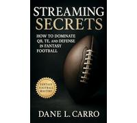 Streaming Secrets: How to Dominate QB, TE, and Defense in Fantasy Football: Guide for Waiver Wire Tactics, FAAB Discipline, Matchup Grids, Streaming Mindset, and Playoff Preparation
